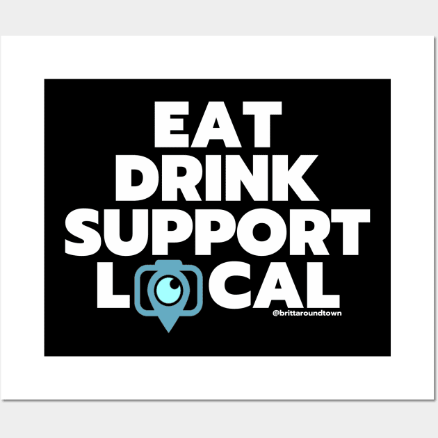 Eat Drink Support Local Wall Art by Around Town Merch